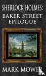 Mower, Mark - Sherlock Holmes - The Baker Street Epilogue