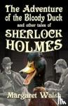 Walsh, Margaret - The Adventure of the Bloody Duck and other adventures of Sherlock Holmes