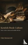  - Kentish Book Culture - Writers, Archives, Libraries and Sociability 1400-1660