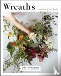 Chandler, Terri, Smyth, Katie - Wreaths - Fresh, Foraged & Dried Floral Arrangements