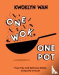 Wan, Kwoklyn - One Wok, One Pot - Fuss-free and Delicious Dishes Using Only One Pot