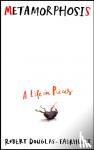 Douglas-Fairhurst, Robert - Metamorphosis - A Life in Pieces
