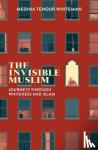 Medina Tenour Whiteman - The Invisible Muslim - Journeys Through Whiteness and Islam