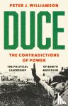 Williamson, Peter J. - Duce: The Contradictions of Power