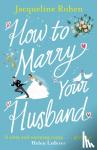 Rohen, Jacqueline - How to Marry Your Husband