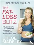 Madeley, Chloe - The Fat-loss Blitz - Flexible Diet and Exercise Plans to Transform Your Body – Whatever Your Fitness Level