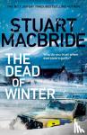 MacBride, Stuart - The Dead of Winter - The chilling new thriller from the No. 1 Sunday Times bestselling author of the Logan McRae series