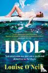 O'Neill, Louise - Idol - The must read, addictive and compulsive book club thriller of the summer