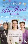 Holmes, Jenny - The Air Raid Girls: Wartime Brides - An uplifting and joyful WWII saga romance (The Air Raid Girls Book 3)