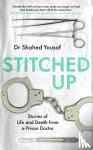 Yousaf, Dr Shahed - Stitched Up - Stories of life and death from a prison doctor