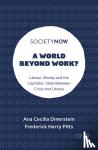 Dinerstein, Ana Cecilia (University of Bath, UK), Pitts, Frederick Harry (University of Bristol, UK) - A World Beyond Work? - Labour, Money and the Capitalist State Between Crisis and Utopia