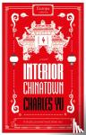 Yu, Charles - Interior Chinatown: WINNER OF THE NATIONAL BOOK AWARD 2020