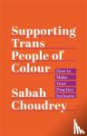 Choudrey, Sabah - Supporting Trans People of Colour
