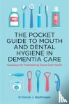 Nightingale, Dr Daniel - The Pocket Guide to Mouth and Dental Hygiene in Dementia Care