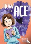 Burgess, Rebecca - How to Be Ace