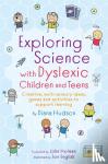 Hudson, Diana - Exploring Science with Dyslexic Children and Teens