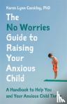 Cassiday, Karen Lynn - The No Worries Guide to Raising Your Anxious Child