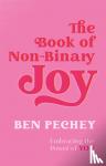 Pechey, Ben - The Book of Non-Binary Joy
