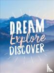 Publishers, Summersdale - Dream. Explore. Discover. - Inspiring Quotes to Spark Your Wanderlust