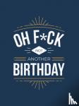 Summersdale Publishers - Oh F*ck - Not Another Birthday