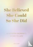 Lacey, Sam - She Believed She Could So She Did - A Modern Woman's Guide to Life