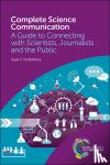 Fortenberry, Ryan C (University of Mississippi, USA) - Complete Science Communication - A Guide to Connecting with Scientists, Journalists and the Public