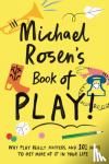 Rosen, Michael - Michael Rosen's Book of Play
