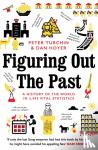 Turchin, Peter, Hoyer, Daniel - Figuring Out The Past - A History of the World in 3,495 Vital Statistics