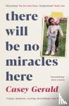 Gerald, Casey - There Will Be No Miracles Here - A memoir from the dark side of the American Dream