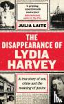 Laite, Julia - The Disappearance of Lydia Harvey - WINNER OF THE CWA GOLD DAGGER FOR NON-FICTION: A true story of sex, crime and the meaning of justice