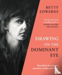 Edwards, Betty - Drawing on the Dominant Eye - Decoding the way we perceive, create and learn