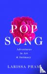 Pham, Larissa - Pop Song - Adventures in Art and Intimacy