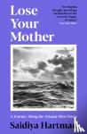 Hartman, Saidiya - Lose Your Mother - A Journey Along the Atlantic Slave Route
