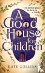 Collins, Kate - A Good House for Children