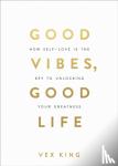 King, Vex - Good Vibes, Good Life