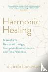 Lancaster, Dr Linda - Harmonic Healing - 6 Weeks to Restored Energy, Complete Detoxification and Total Wellness