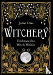 Diaz, Juliet - Witchery - Embrace the Witch Within