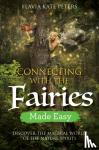 Peters, Flavia Kate - Connecting with the Fairies Made Easy - Discover the Magical World of the Nature Spirits