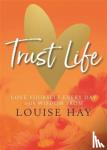 Hay, Louise - Trust Life