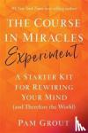 Grout, Pam - The Course in Miracles Experiment - A Starter Kit for Rewiring Your Mind (and Therefore the World)