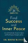 Dyer, Wayne - 21 Days to Find Success and Inner Peace - Live with Gratitude, Connect to Spirit, and Find Purpose, Strength, and Joy