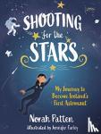 Patten, Dr. Norah - Shooting for the Stars - My Journey to Become Ireland's First Astronaut