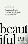 Attwood, Sophie - Beautiful PR - Finding your brand’s heartbeat for authenticity in communication