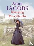 Jacobs, Anna - Marrying Miss Martha - An utterly unforgettable historical saga