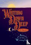 Jan Fortune - Writing Down Deep - An Alchemy of the Writing Life
