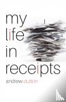 Dutton, Andrew - My Life in Receipts