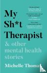 Thomas, Michelle - My Sh*t Therapist - & Other Mental Health Stories