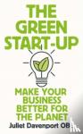 Davenport, Juliet, OBE - The Green Start-up - 'A beautiful, urgent "how-to" for the leaders of today and tomorrow' - MARY PORTAS