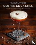Clark, Jason - The Art & Craft of Coffee Cocktails