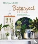 Lake, Selina - Botanical Style - Inspirational Decorating with Nature, Plants and Florals